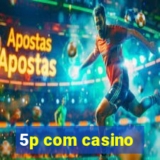 5p com casino