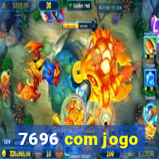 7696 com jogo