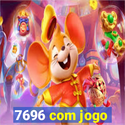 7696 com jogo