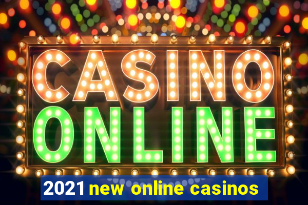 2021 new online casinos