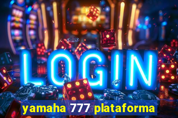 yamaha 777 plataforma