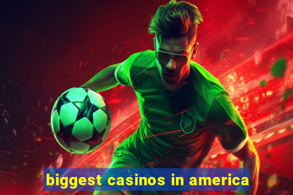 biggest casinos in america