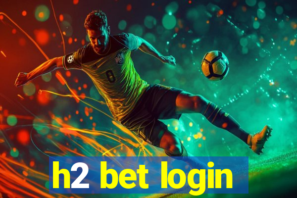 h2 bet login