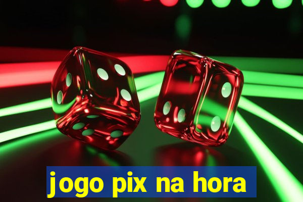 jogo pix na hora