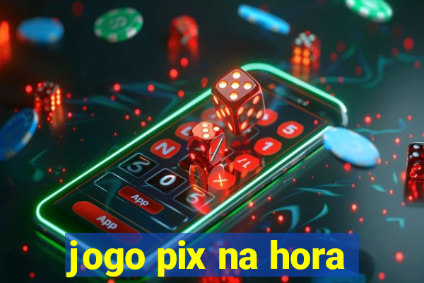 jogo pix na hora