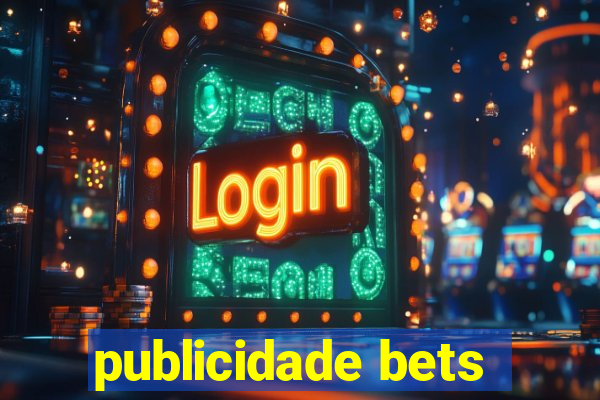 publicidade bets