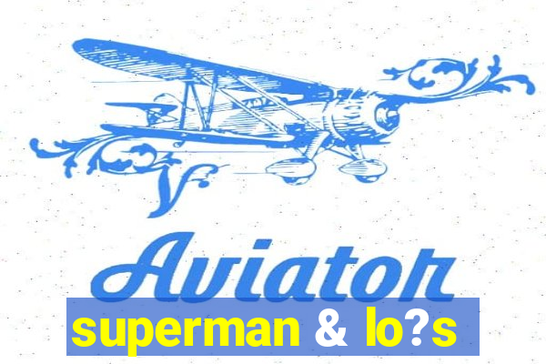 superman & lo?s