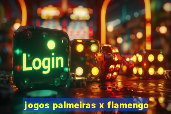 jogos palmeiras x flamengo