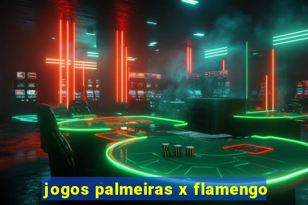 jogos palmeiras x flamengo