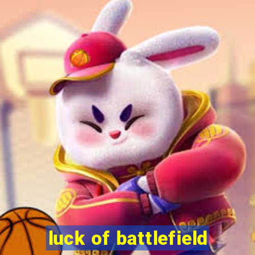 luck of battlefield