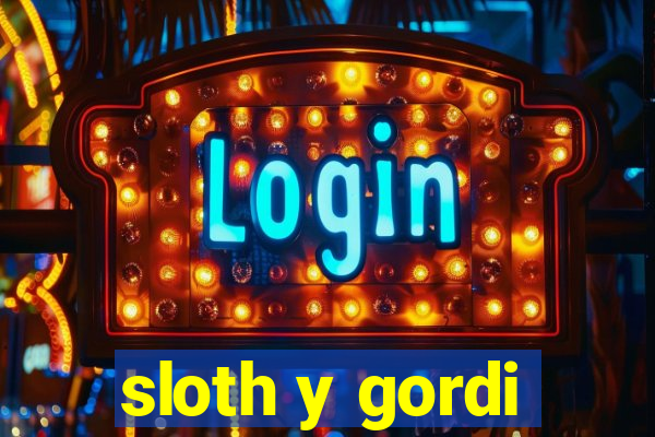 sloth y gordi