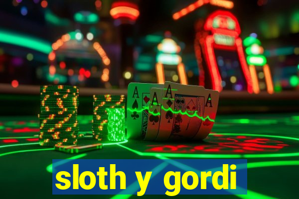 sloth y gordi