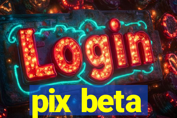 pix beta