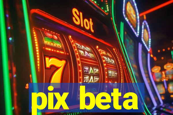 pix beta