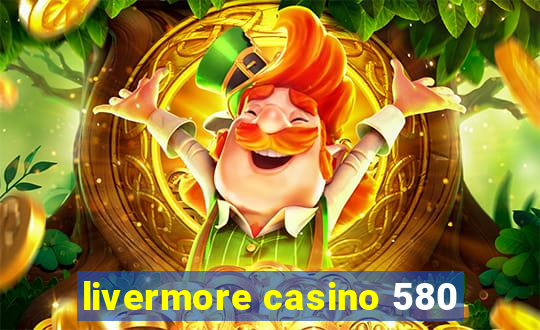 livermore casino 580