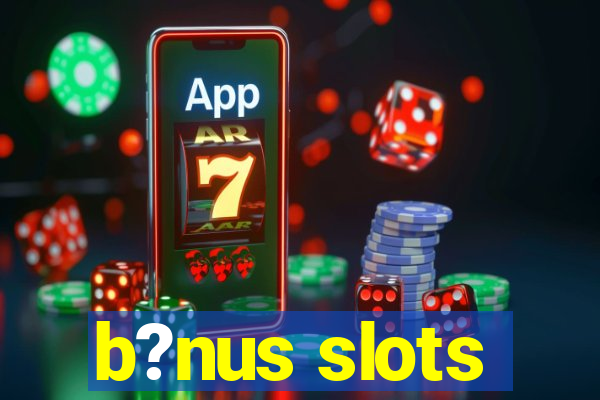 b?nus slots