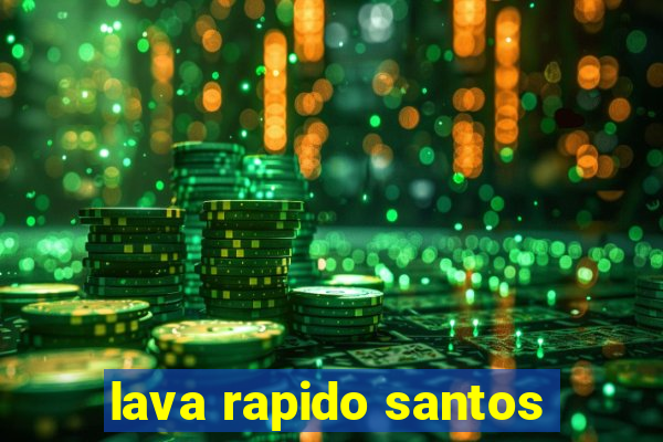 lava rapido santos