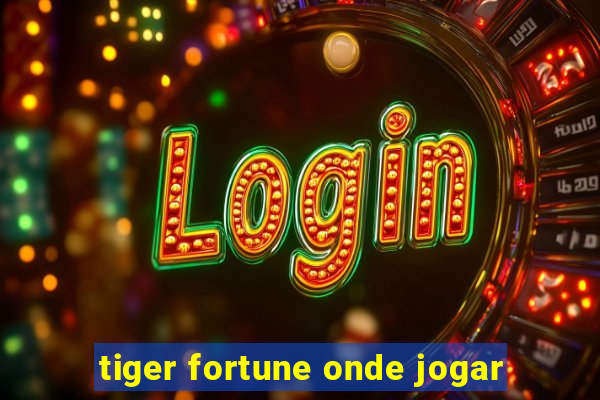 tiger fortune onde jogar