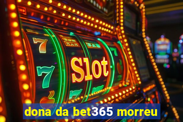 dona da bet365 morreu