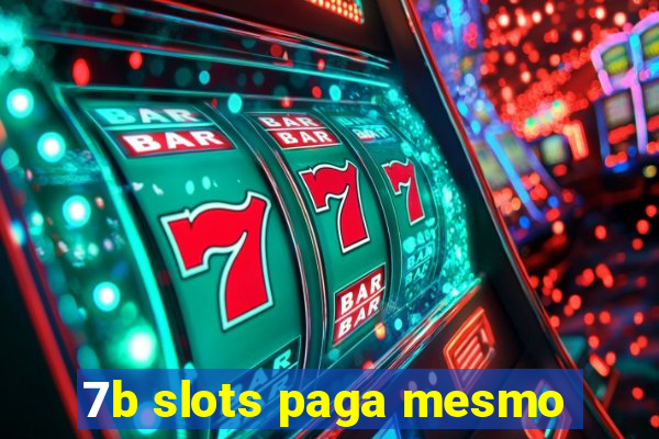 7b slots paga mesmo