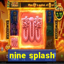 nine splash