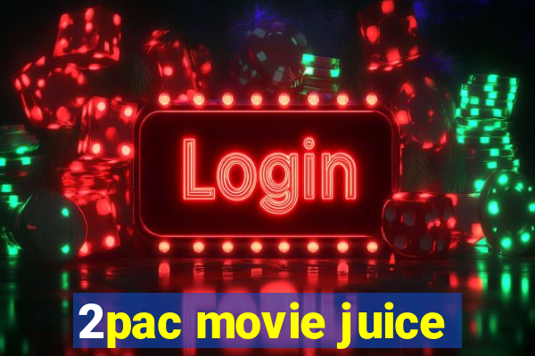 2pac movie juice