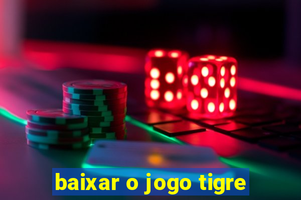 baixar o jogo tigre