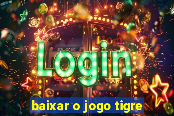 baixar o jogo tigre