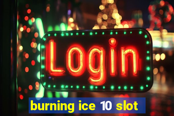 burning ice 10 slot