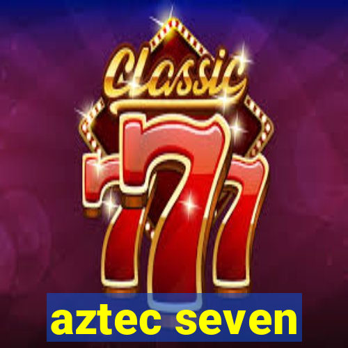 aztec seven