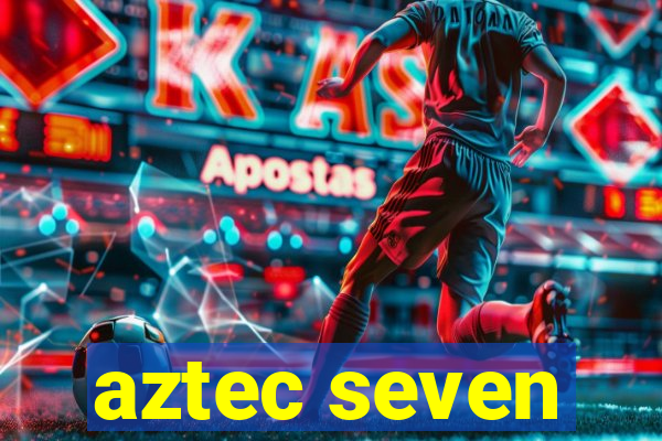 aztec seven