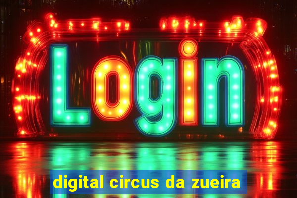 digital circus da zueira