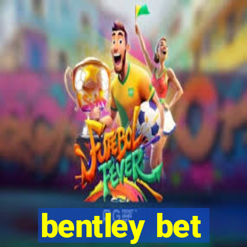 bentley bet