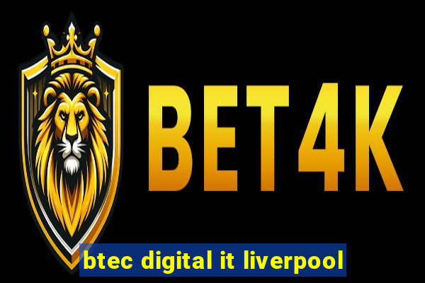 btec digital it liverpool