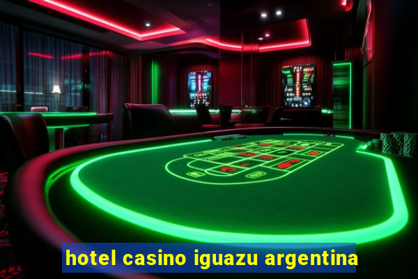 hotel casino iguazu argentina