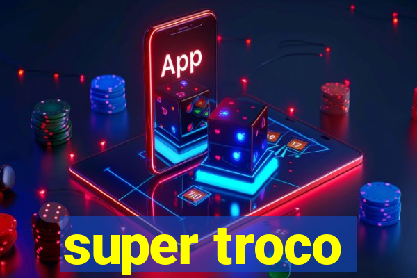 super troco