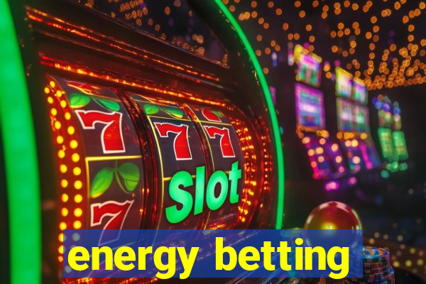 energy betting