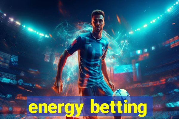 energy betting