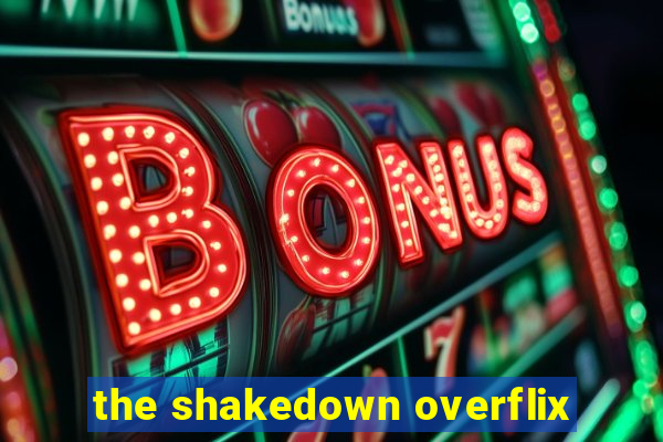 the shakedown overflix