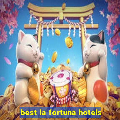 best la fortuna hotels