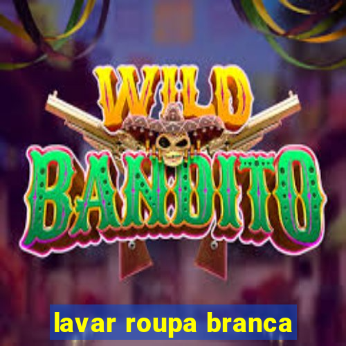 lavar roupa branca