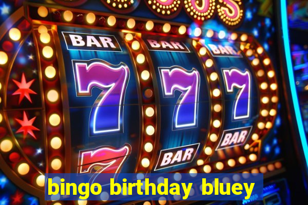 bingo birthday bluey