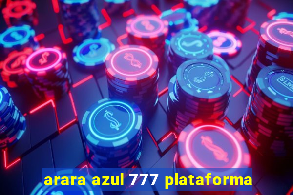 arara azul 777 plataforma