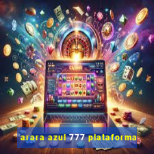 arara azul 777 plataforma