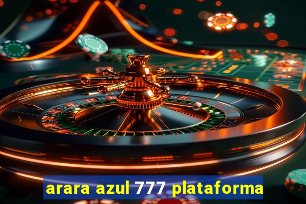 arara azul 777 plataforma