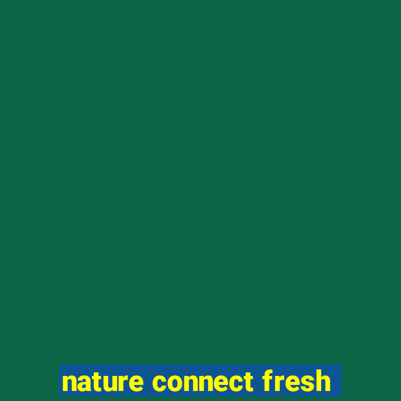 nature connect fresh