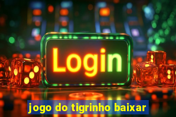 jogo do tigrinho baixar