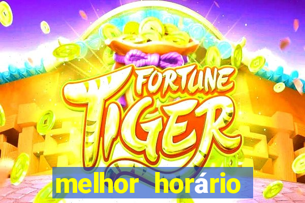 melhor horário para ganhar no fortune tiger