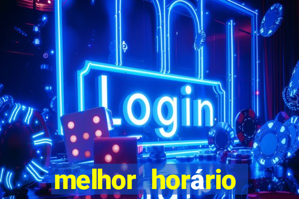 melhor horário para jogar fortune tiger madrugada