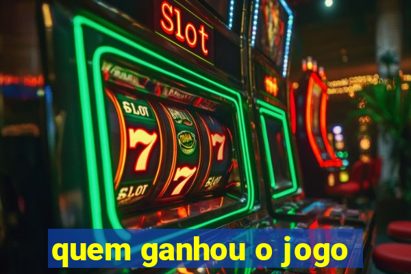 quem ganhou o jogo